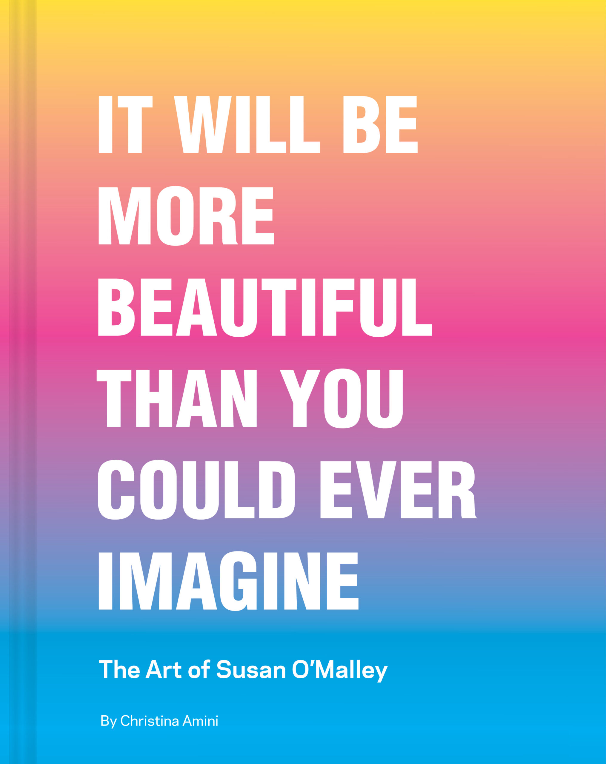 'It Will Be More Beautiful Than You Could Ever Imagine' Event to Celebrate Susan O’Malley Monograph